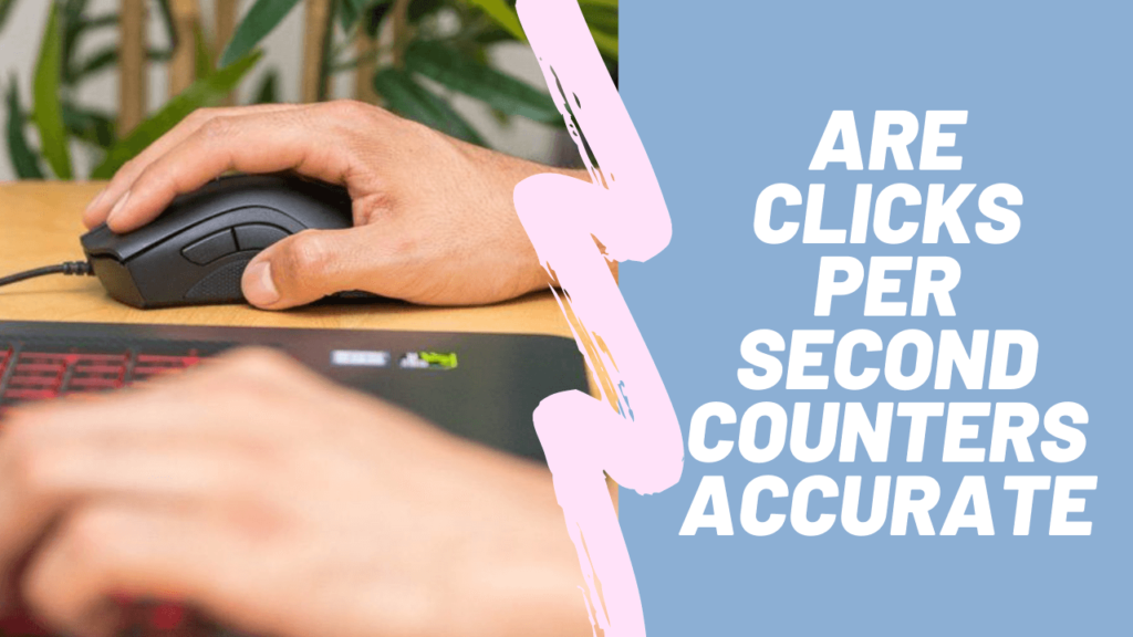 Are Clicks Per Second Counters Accurate